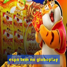 espn tem no globoplay